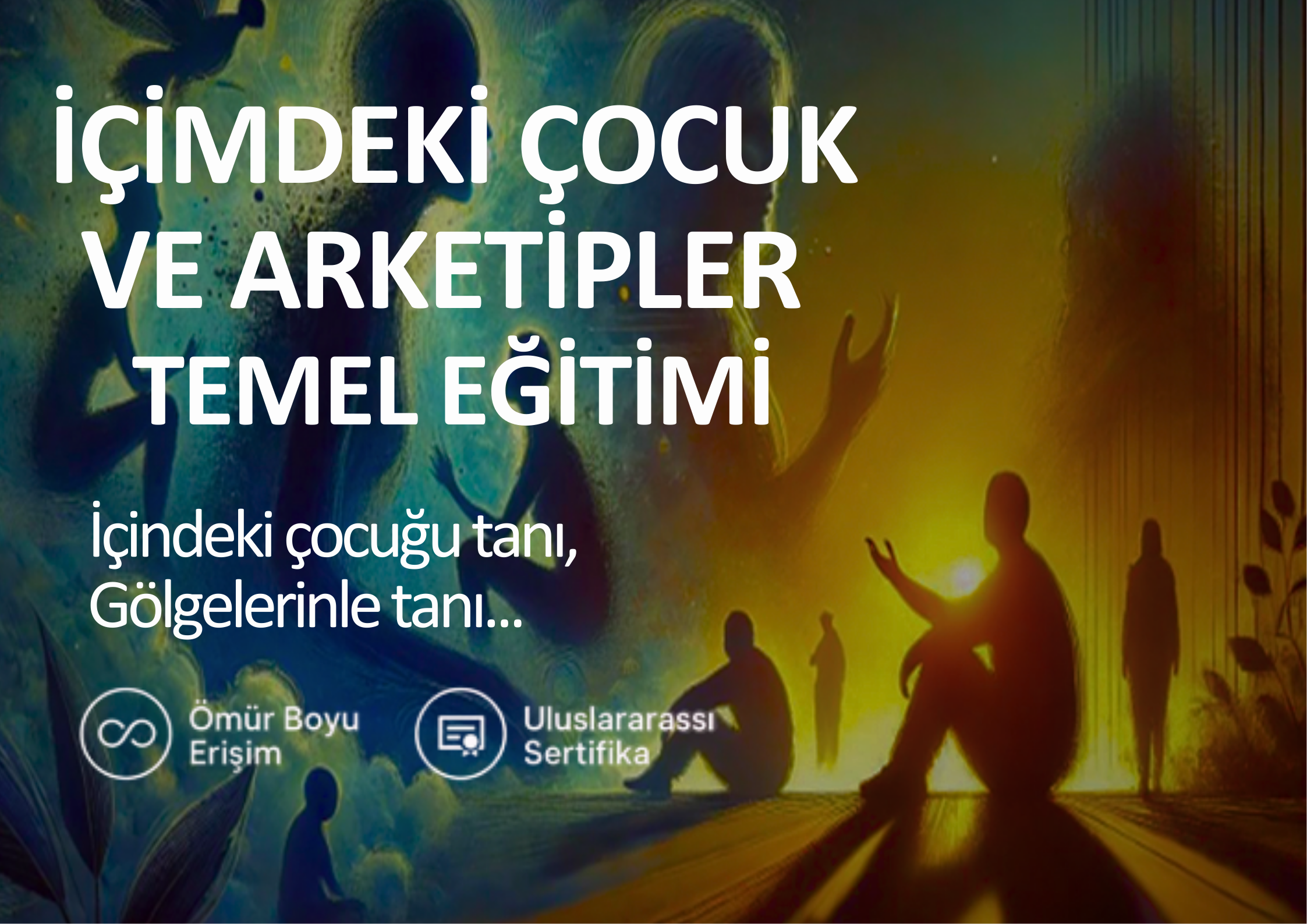 İÇİMDEKİ ÇOCUK VE ARKETİPLER TEMEL EĞİTİMİ