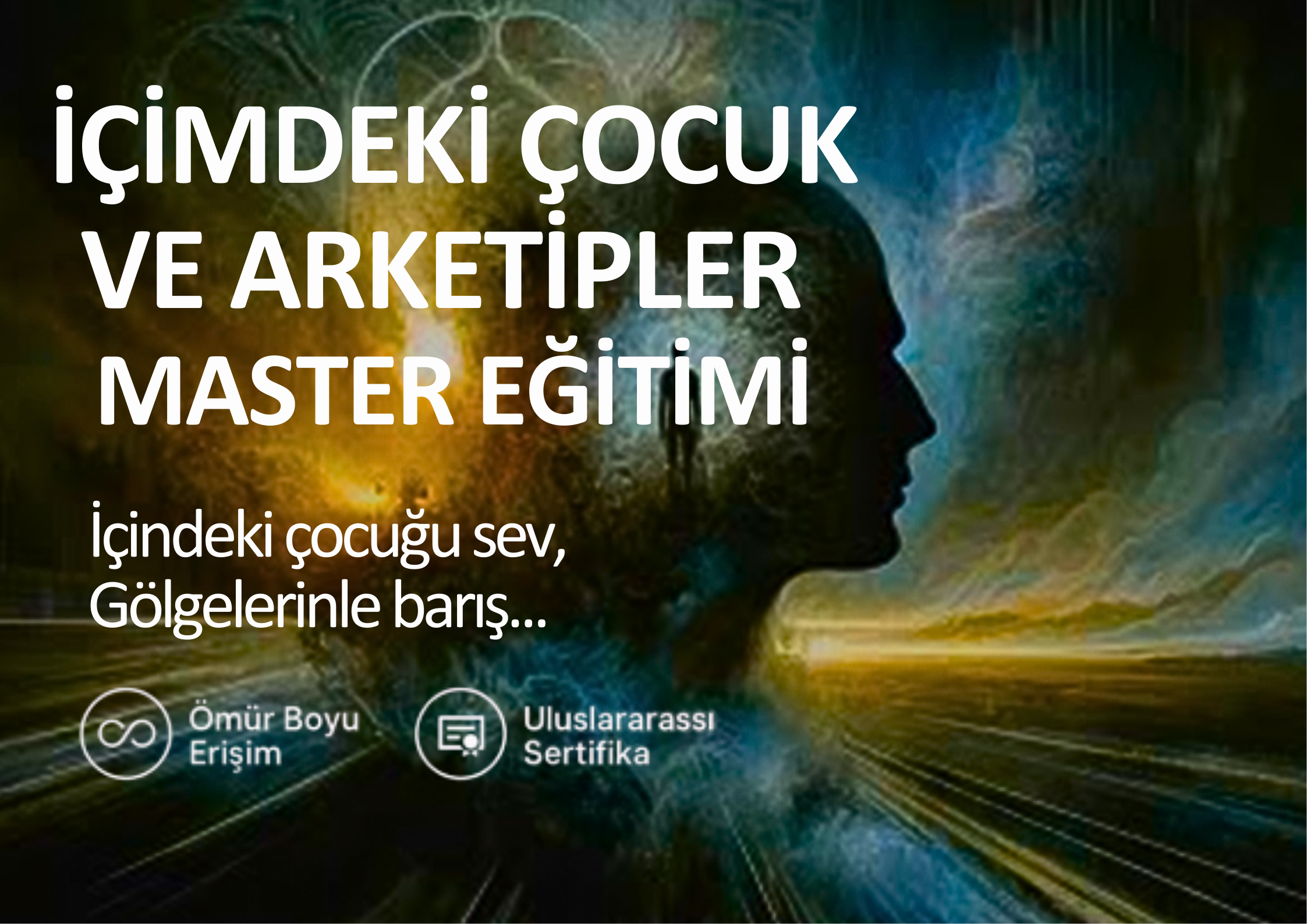 İÇİMDEKİ ÇOCUK VE ARKETİPLER MASTER EĞİTİMİ (RUHUN GİZLİ HARİTASI)